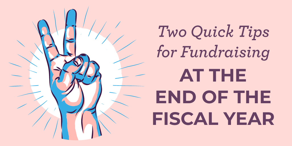 Two Quick Tips for Fundraising at the End of the Fiscal Year