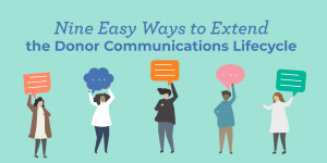 Nine Easy Ways to Extend the Donor Communications Lifecycle