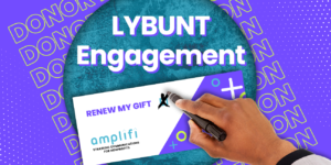How to re-engage and secure support from LYBUNT donors.