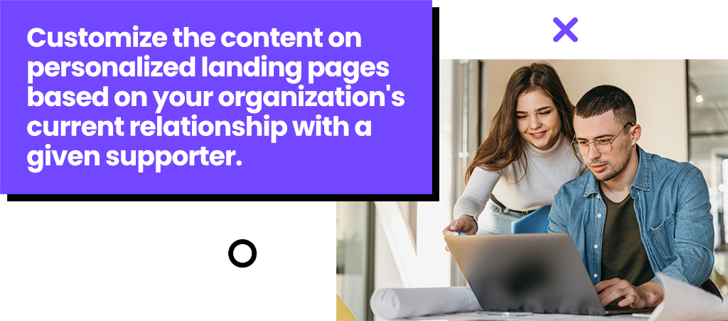 Customize the content on personalized landing pages based on your organization's current relationship with a given supporter.