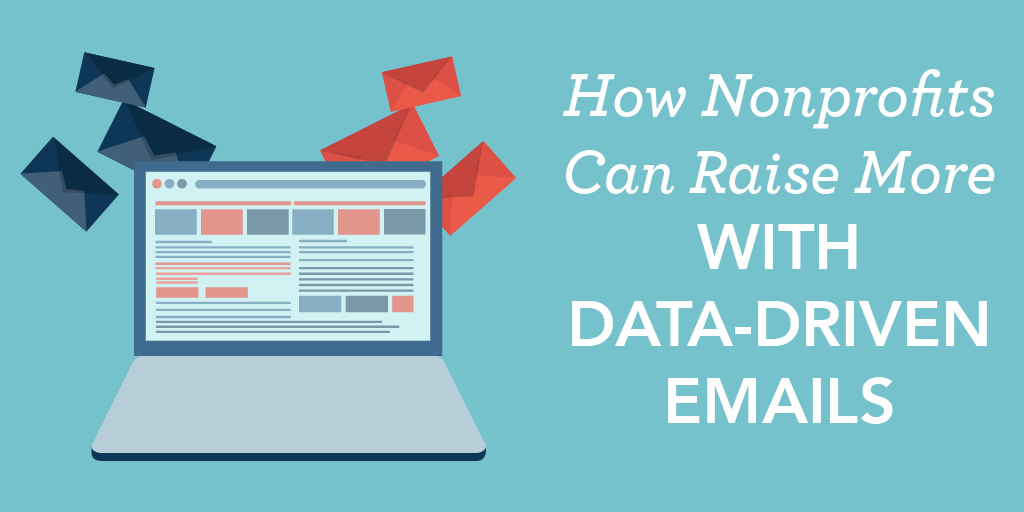 How Nonprofits Can Raise More With Data Driven Emails