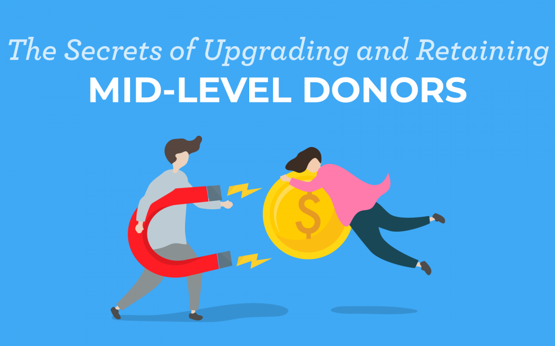 The Secrets of Upgrading and Retaining Mid-Level Donors