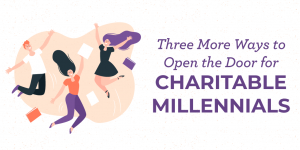 Three More Ways to Open the Door for Charitable Millennials