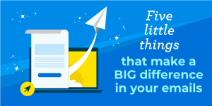 Five Little things that make a BIG difference in your nonprofit email campaigns