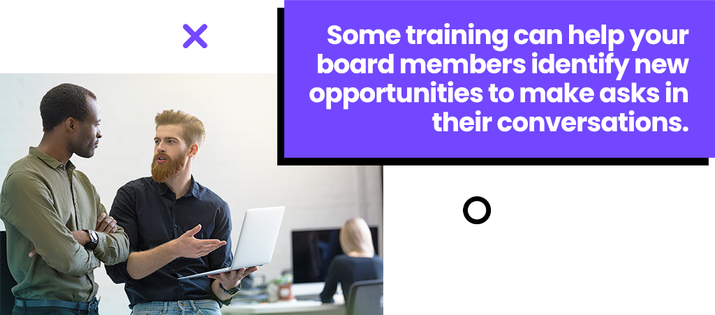 Some training can help your board members identify new opportunities to make asks in their conversations.