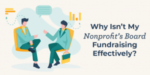 Why Isn't My Nonprofit's Board Fundraising Effectively