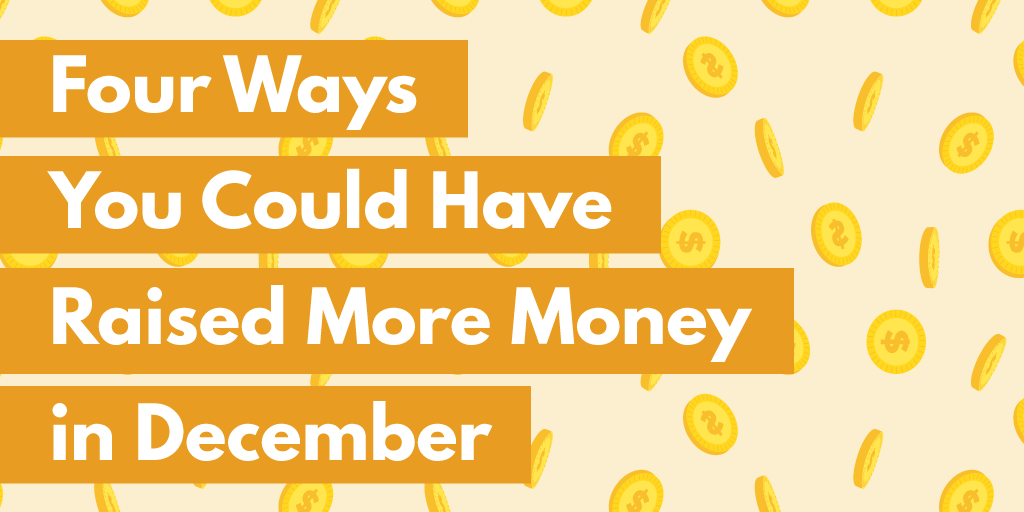 Four Ways You Could Have Raised More in December