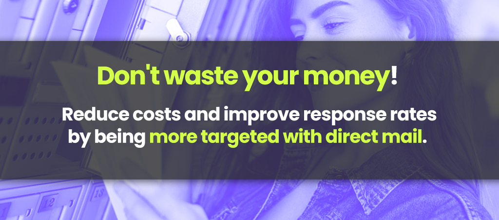 Reduce costs and improve response rates by being more targeted with direct mail.