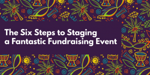 The Six Steps to Staging a Fantastic Fundraising Event