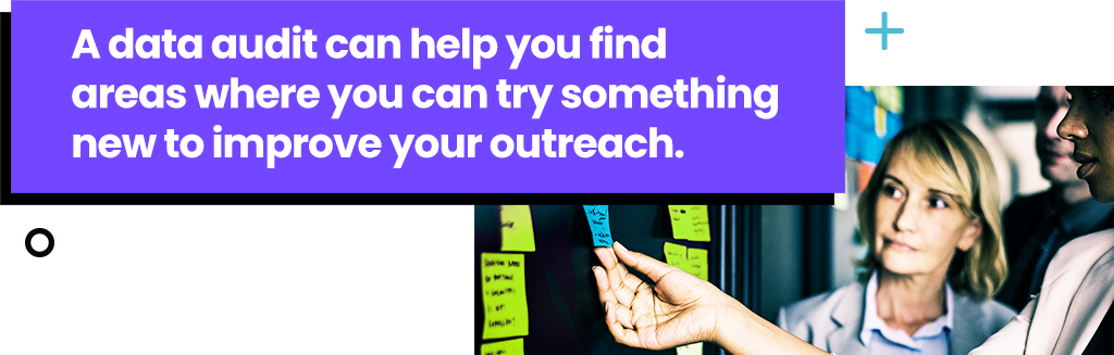 A data audit can help you find areas where you can try something new to improve your outreach.