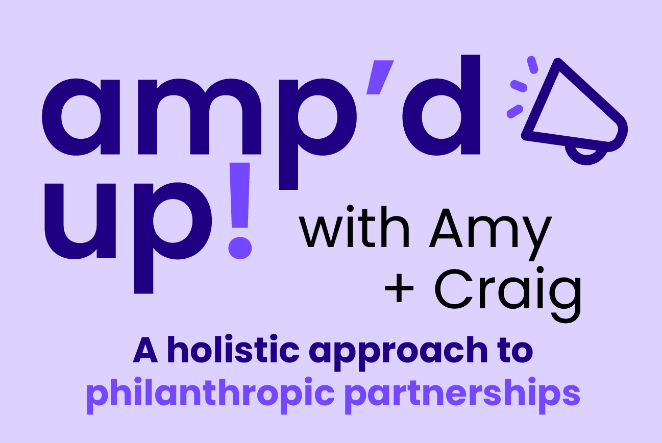 amp'd up with Amy + Craig - a holistic approach to philanthropic partnerships