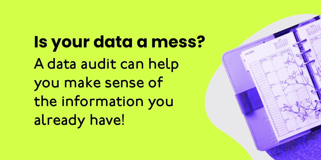 Is your data a mess. A data audit can help you make sense of the information you already have!