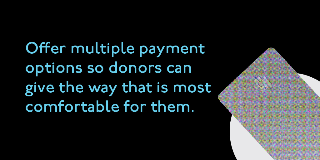 Offer multiple payment options so donors can give the way that is most comfortable for them