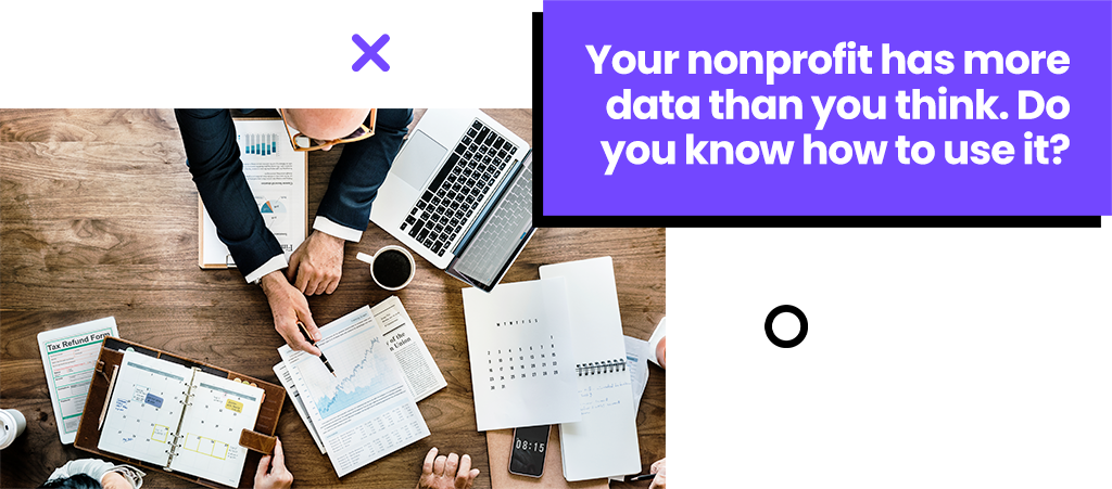 Your nonprofit has more data than you think. Do you know how to use it