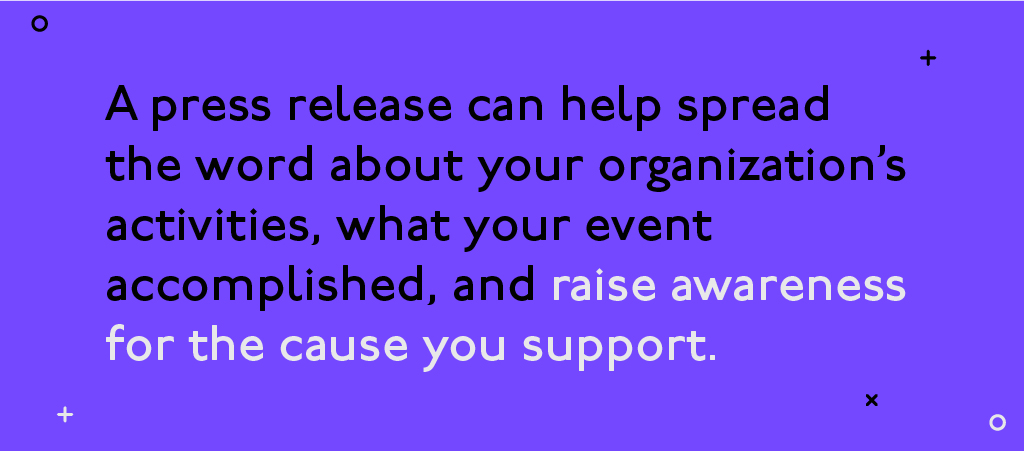 A press release can help spread the word about your organization's activities, what your event accomplished, and raise awareness A press release can help spread the word about your organization's activities, what your event accomplished, and raise awareness