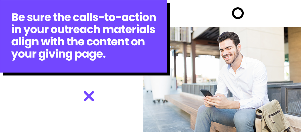 Be sure the calls-to-action in your outreach materials align with the content on your giving page.