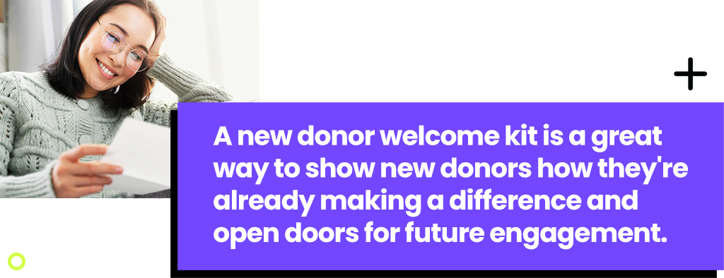 A new donor welcome kit is a great way to show new donors how they're already making a difference and open doors for future engagement.