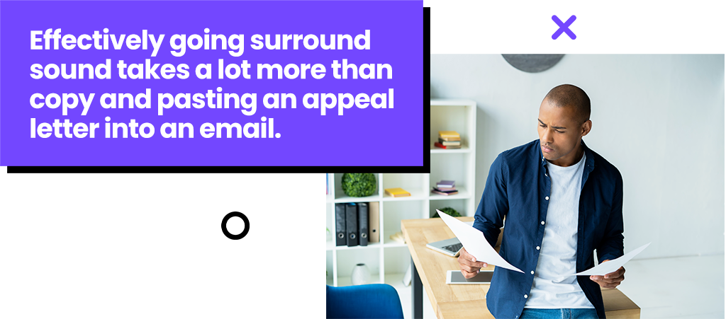 Effectively going surround sound takes a lot more than copy and pasting an appeal letter into an email.
