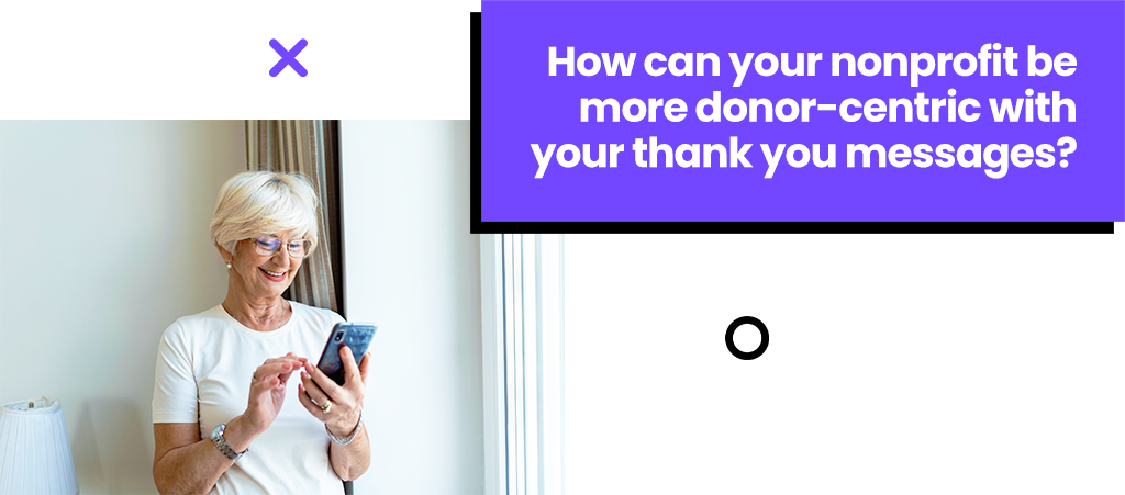 How can your nonprofit be more donor centric with your thank you messages