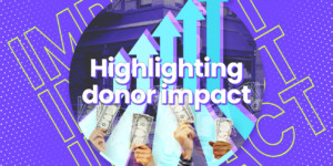How to highlight the impact of every donation.