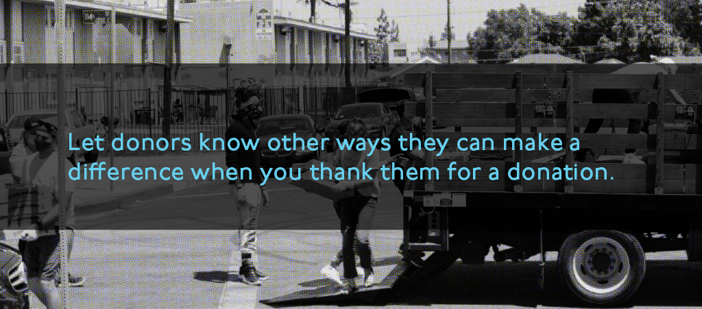 Let donors know other ways they can make a difference when you thank them for a donation