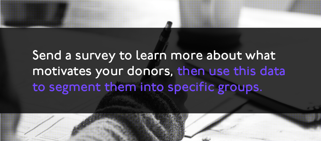 Send a survey to learn more about what motivates your donors