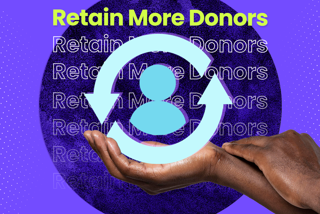 Why are you struggling to retain donors?