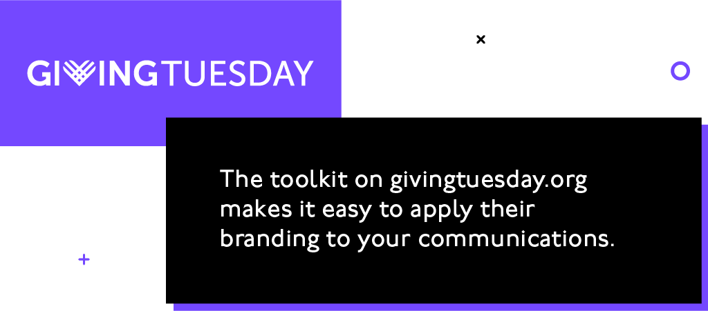 The toolkit on givingtuesday.org makes it easy to apply their branding to your other communications.