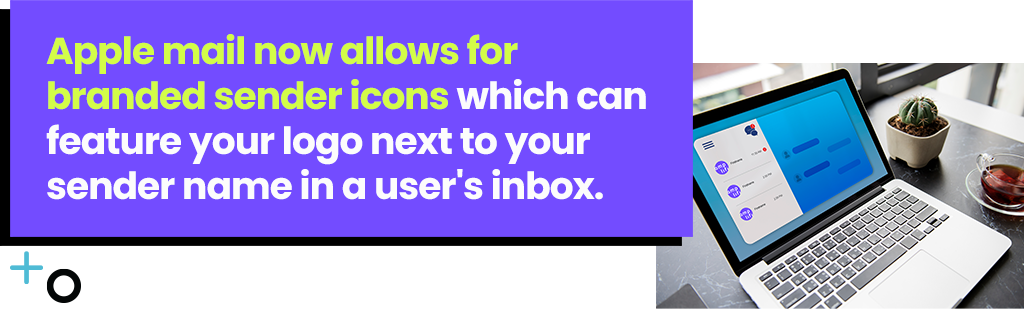 Apple mail now allows for branded sender icons which can feature your logo next to your sender name in a user's inbox. Apple mail now allows for branded sender icons which can feature your logo next to your sender name in a user's inbox.
