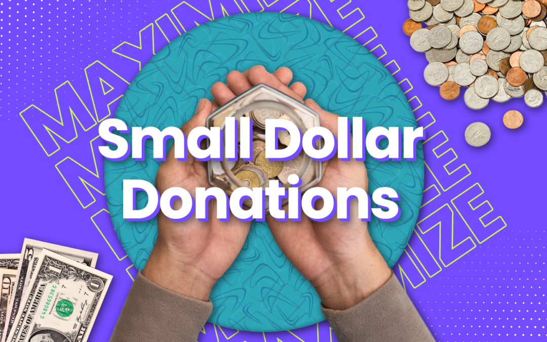 Maximizing the value of small dollar donations.
