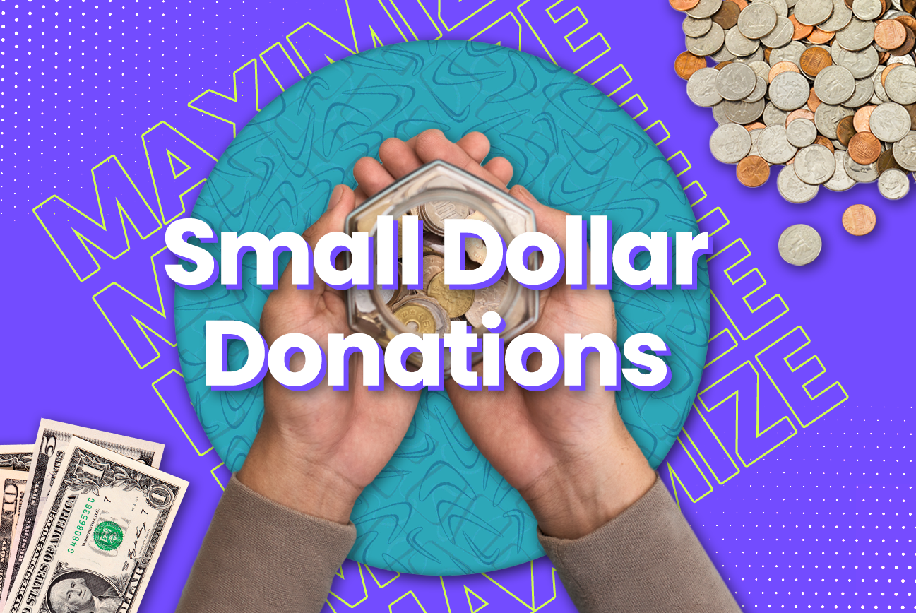 Maximizing the value of small dollar donations.