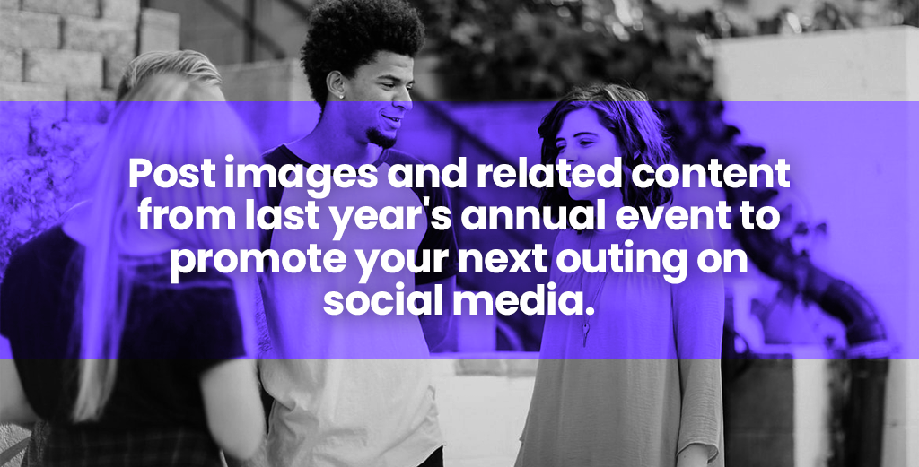 Post images and related content from last year's annual event to promote your next outing on social media