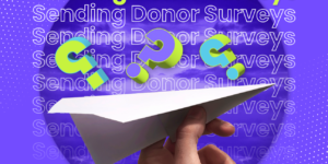 Why aren’t you using donor surveys?