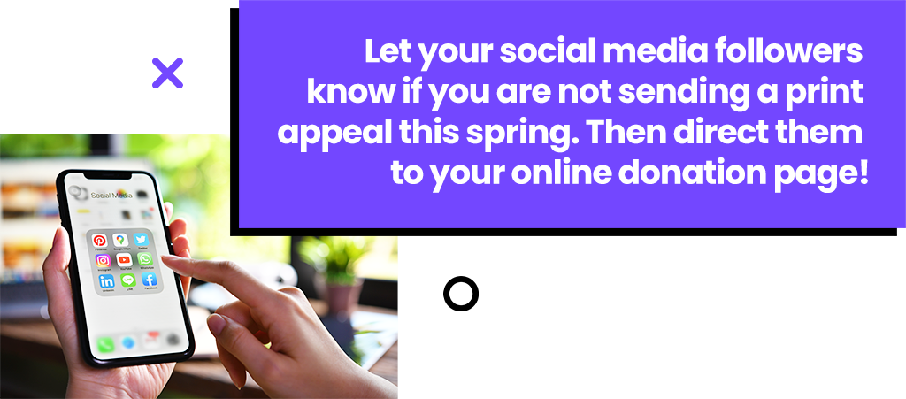Let your social media followers know if you are not sending a print appeal this spring.