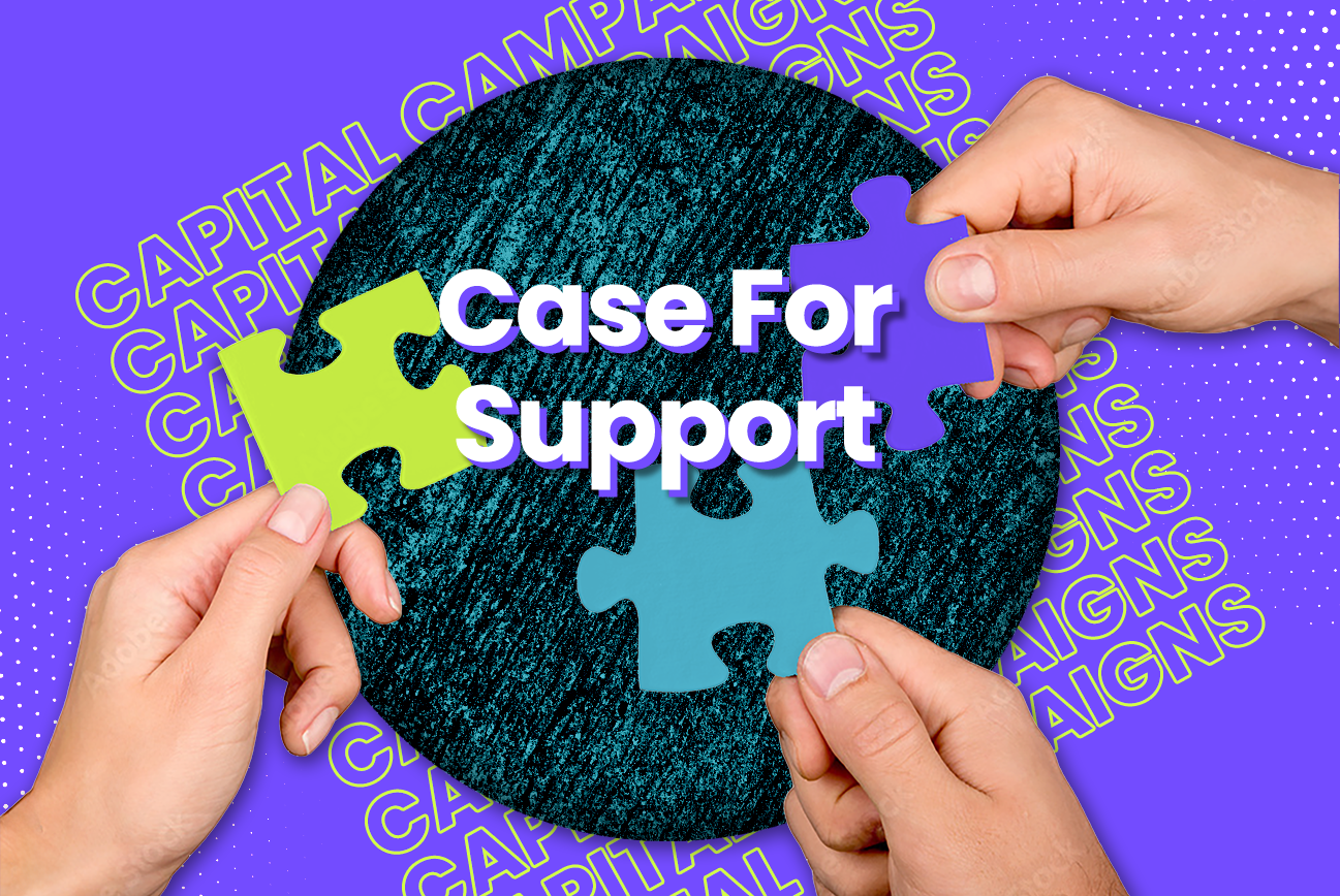 Crafting a compelling capital campaign case for support.
