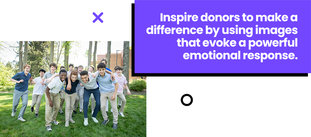 Inspire donors to make a difference by using images that evoke a powerful emotional response.