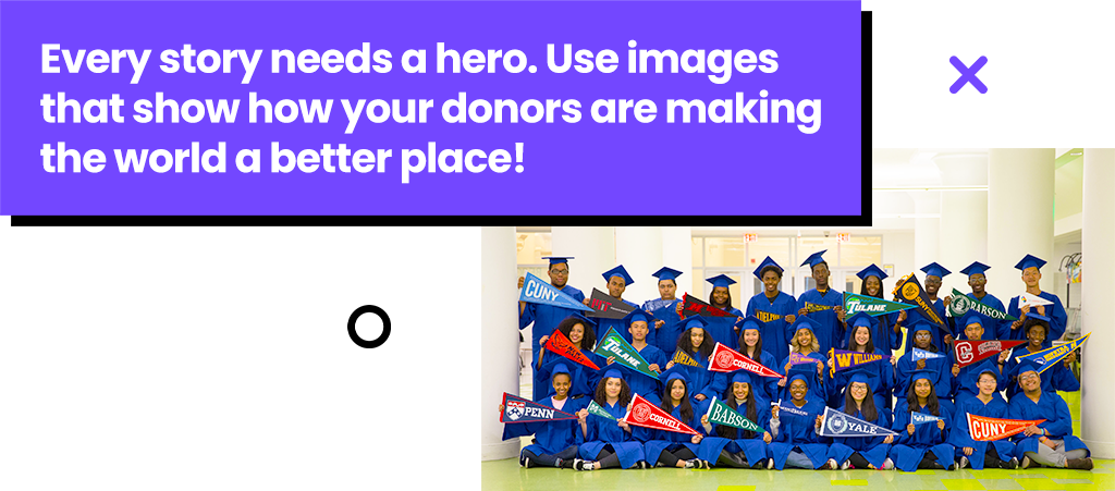 Use images that show how your donors are making the world a better place!