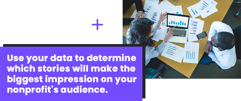 Use your data to determine which stories will make the biggest impression on your audience.
