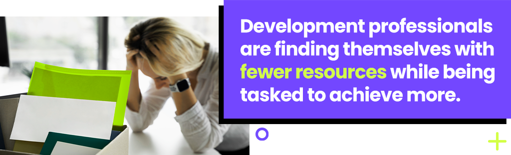 Development professionals are finding themselves with fewer resources while being tasked to achieve more.