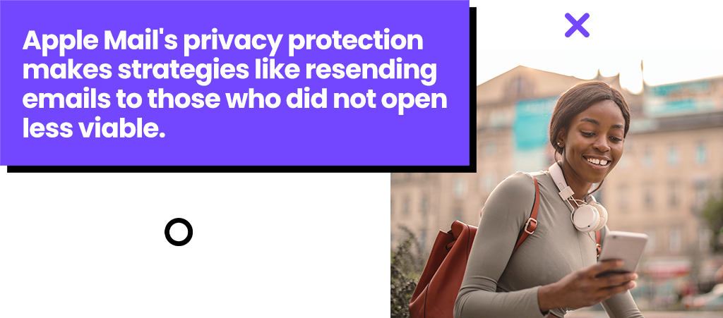 Apple Mail's privacy protection makes strategies like resending emails to those who did not open less viable.