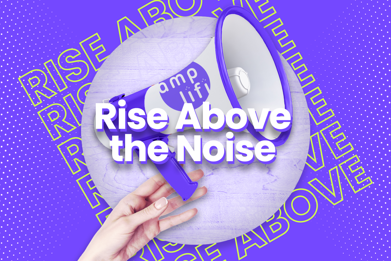 How to rise above the noise.