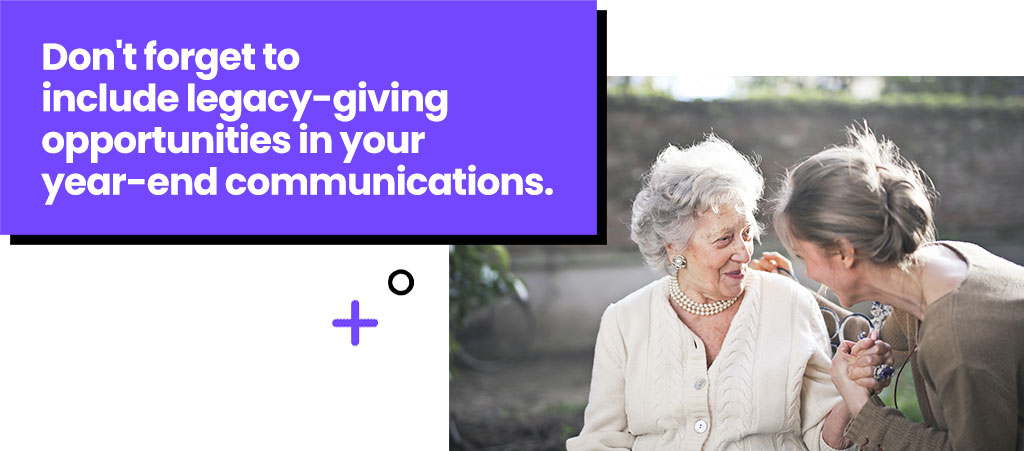 Don't forget to include legacy giving opportunities in your year-end communications. - Copy