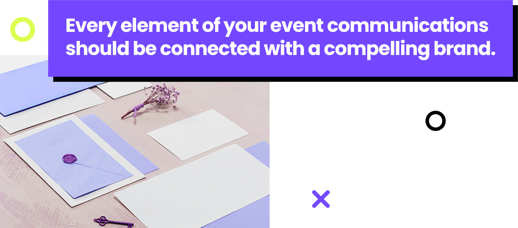 Every element of your event communications should be connected with a compelling brand.