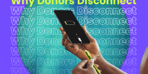 Here’s why donors disconnect from your mission.