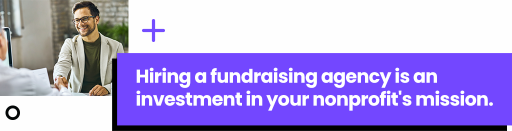 Hiring a fundraising agency is an investment in your nonprofit's mission.