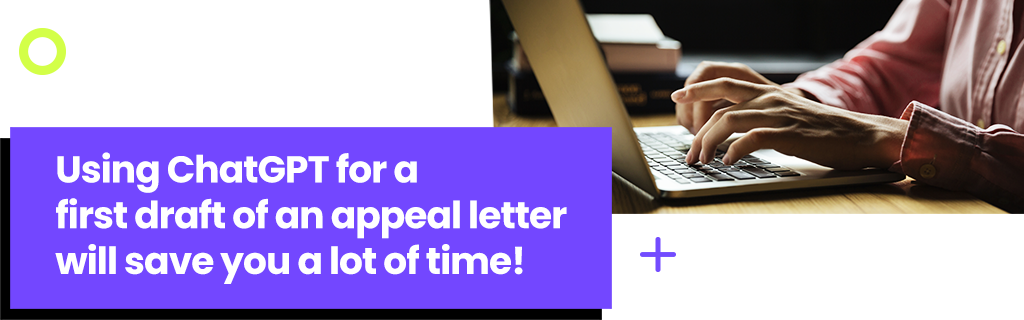 Using ChatGPT for a first draft of an appeal letter will save you a lot of time!