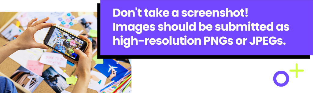 Don't take a screenshot! Images should be submitted as high-resolution PNGs or JPEGs.