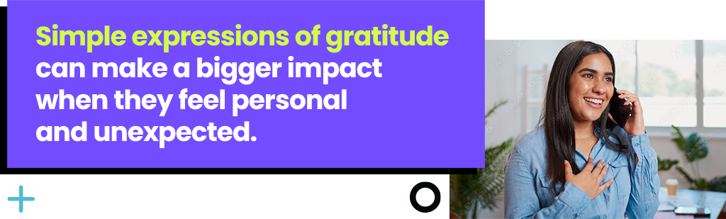 Simple expressions of gratitude can make a bigger impact when they feel personal and unexpected.