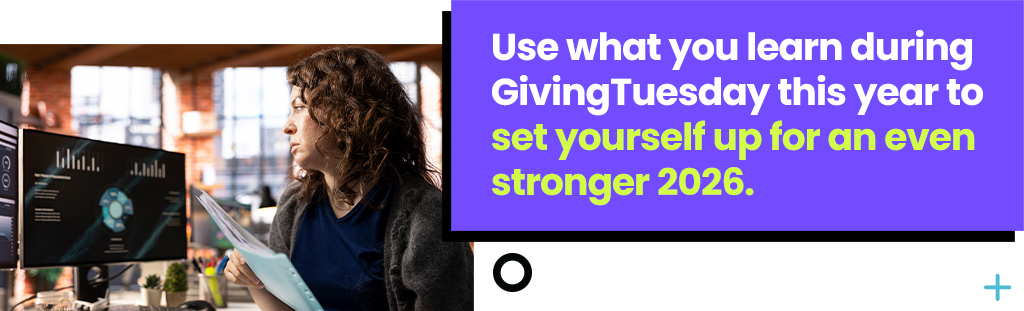 Use what you learn during GivingTuesday this year to set yourself up for an even stronger 2026.