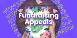 Three tips for stepping into your spring fundraising appeal.